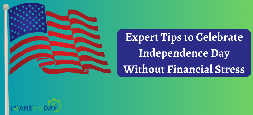 Expert Tips to Celebrate Independence Day Without Financial Stress